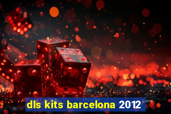 dls kits barcelona 2012