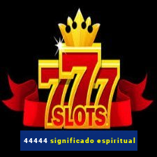 44444 significado espiritual