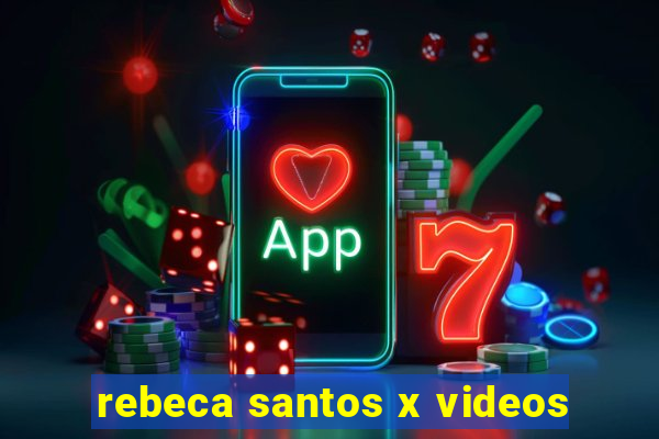 rebeca santos x videos