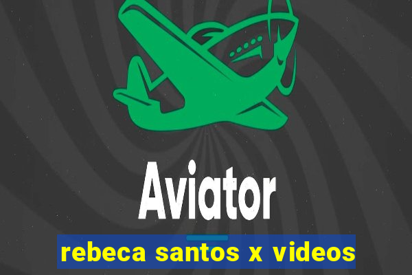 rebeca santos x videos