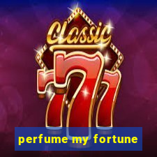 perfume my fortune