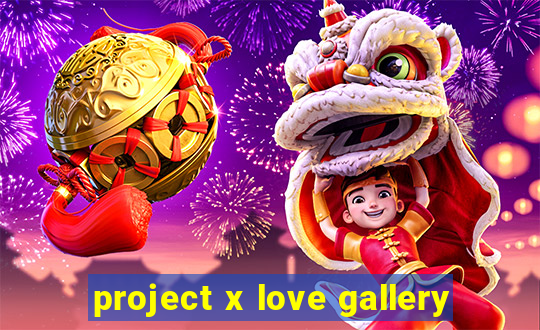 project x love gallery