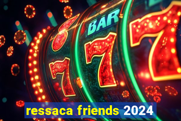 ressaca friends 2024