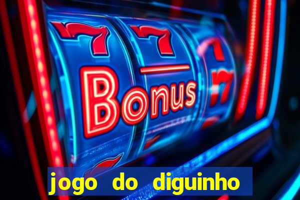 jogo do diguinho para ganhar dinheiro