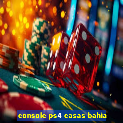 console ps4 casas bahia