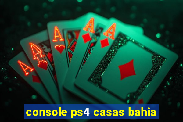 console ps4 casas bahia