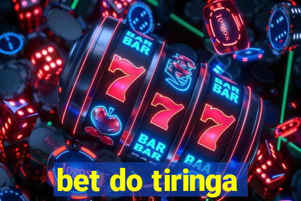 bet do tiringa