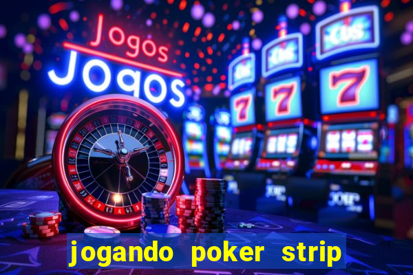 jogando poker strip com a mae