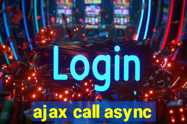 ajax call async