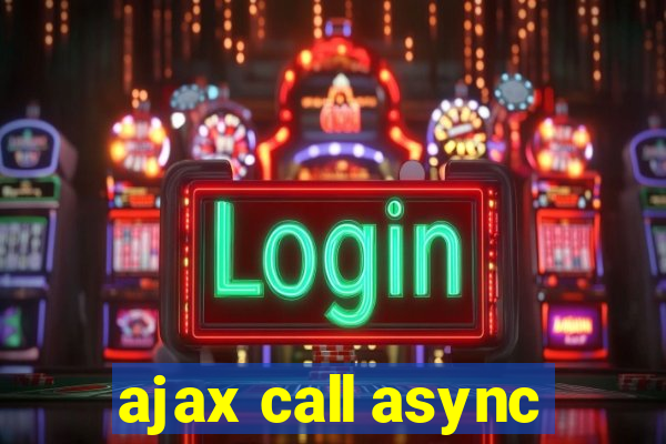 ajax call async