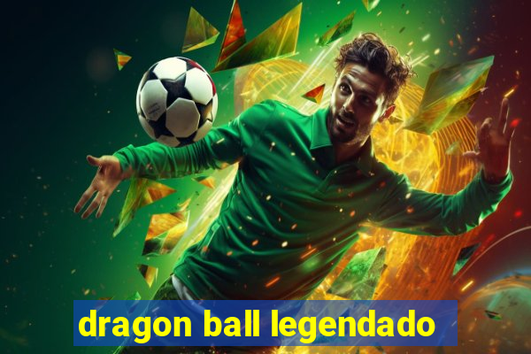 dragon ball legendado