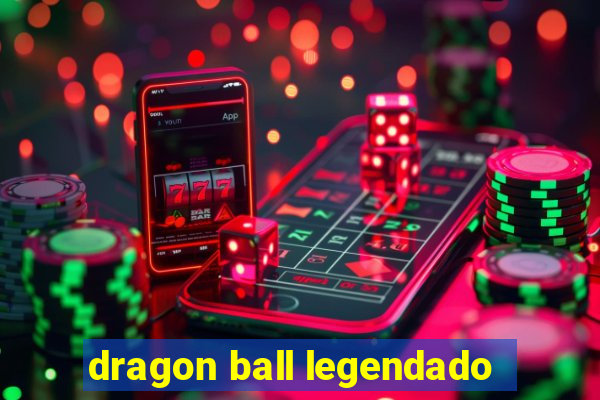 dragon ball legendado