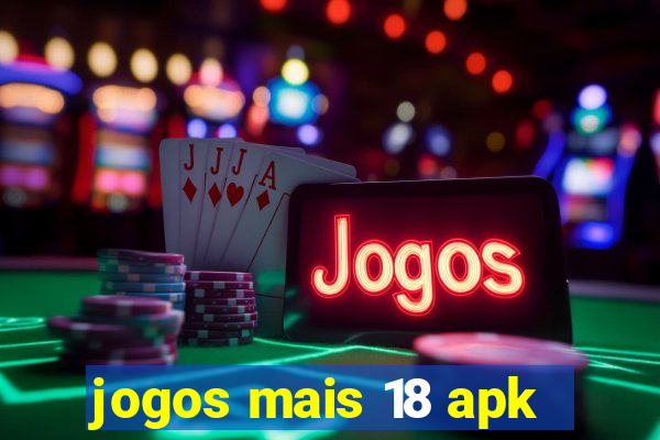 jogos mais 18 apk