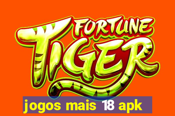 jogos mais 18 apk