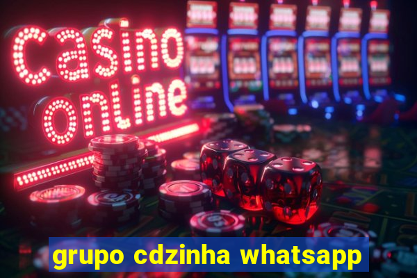 grupo cdzinha whatsapp