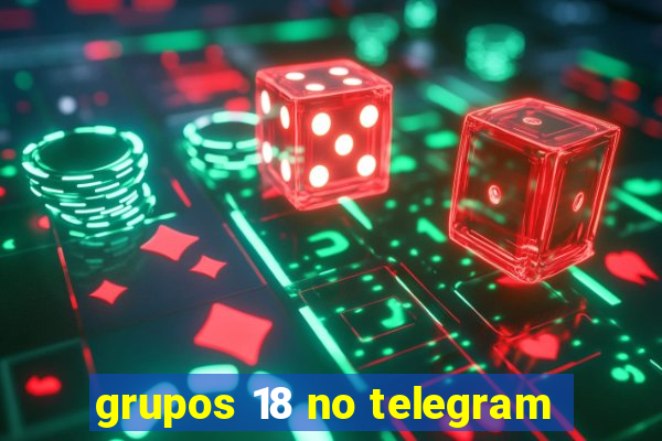 grupos 18 no telegram