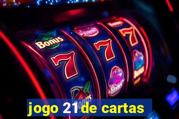 jogo 21 de cartas