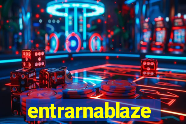 entrarnablaze