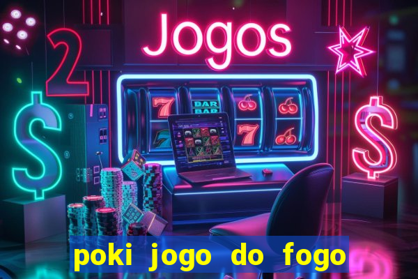 poki jogo do fogo e agua