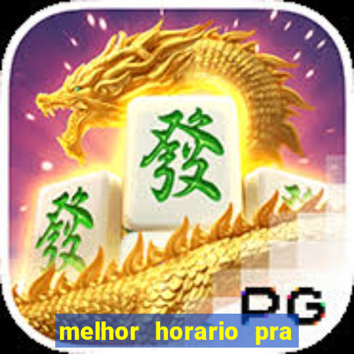 melhor horario pra jogar fortune tiger