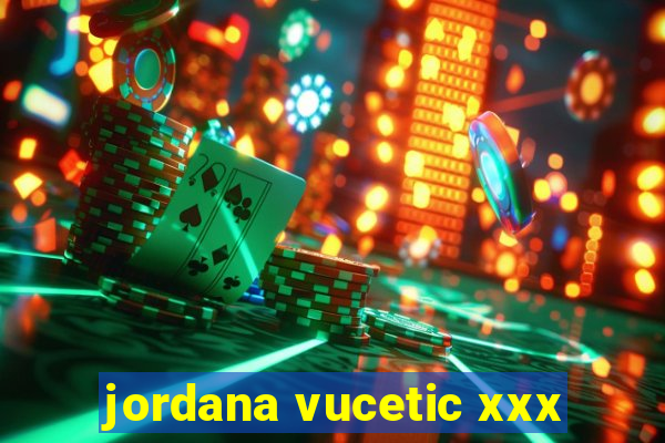 jordana vucetic xxx