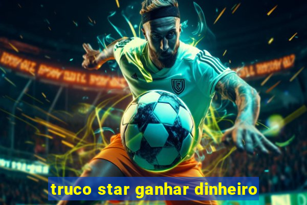 truco star ganhar dinheiro