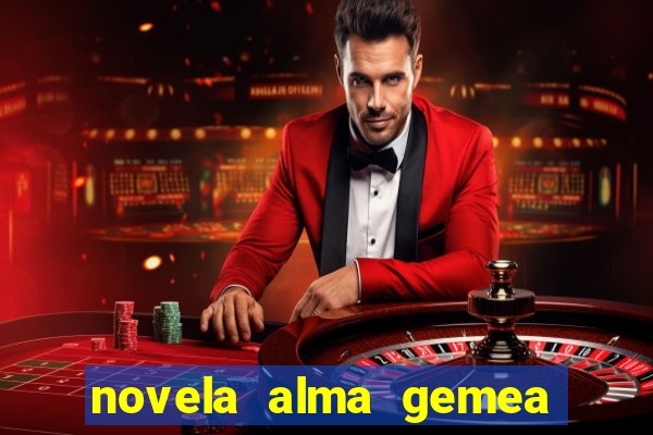 novela alma gemea capitulo 2