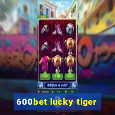 600bet lucky tiger