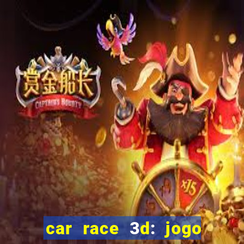 car race 3d: jogo de carros