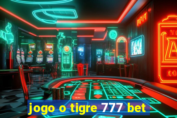 jogo o tigre 777 bet