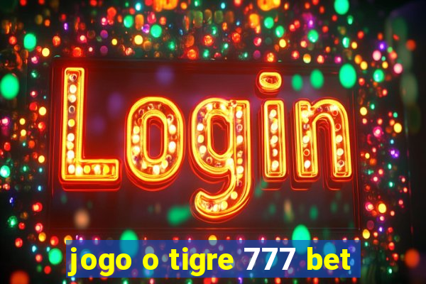 jogo o tigre 777 bet