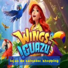 lojas do salvador shopping