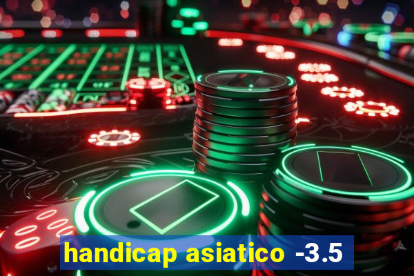 handicap asiatico -3.5