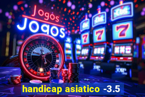 handicap asiatico -3.5