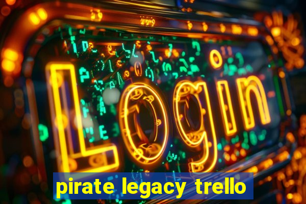 pirate legacy trello