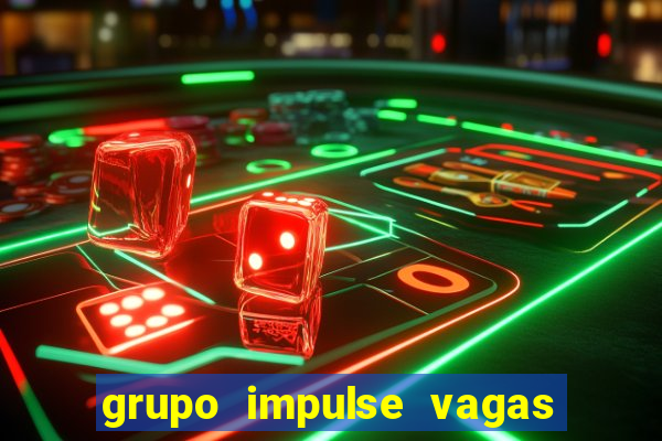 grupo impulse vagas home office