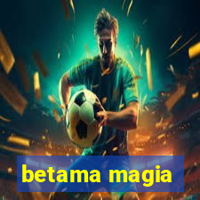 betama magia