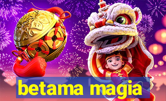 betama magia