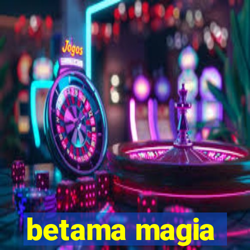 betama magia