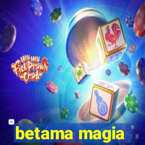 betama magia