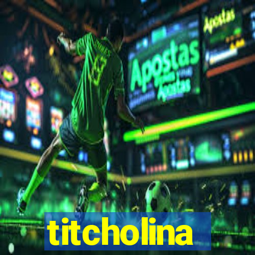 titcholina