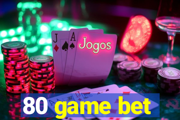 80 game bet