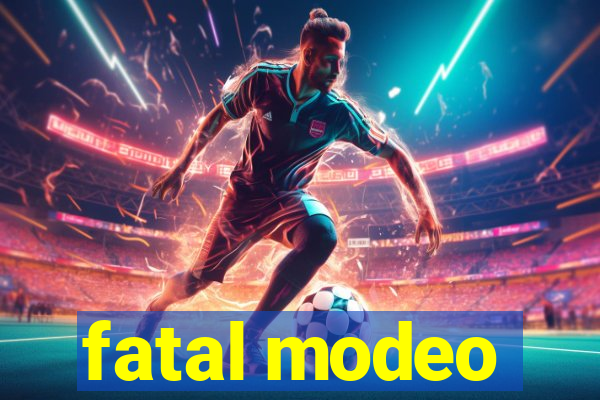 fatal modeo