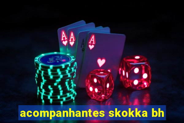 acompanhantes skokka bh