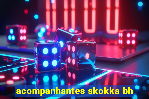 acompanhantes skokka bh