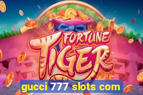 gucci 777 slots com