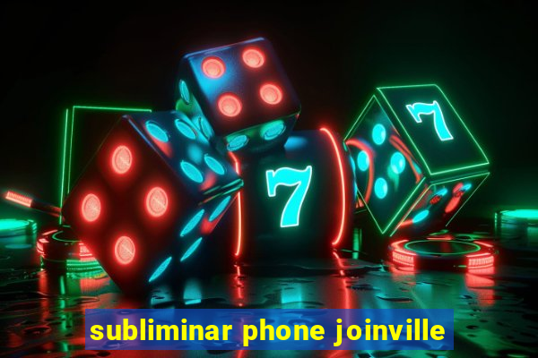 subliminar phone joinville