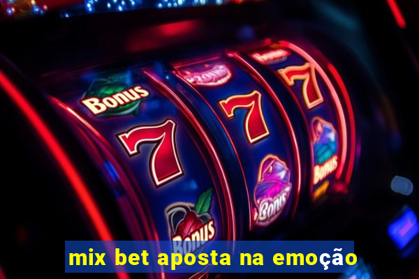 mix bet aposta na emoção