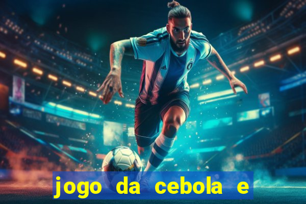 jogo da cebola e da berinjela