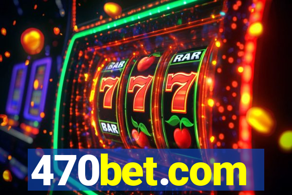 470bet.com